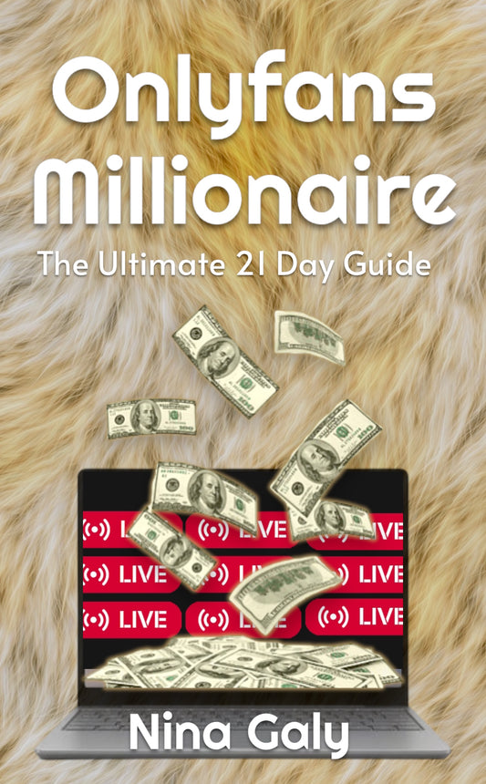 ONLYFANS MILLIONAIRE: THE ULTIMATE 21 DAY GUIDE - NinaDoesTheMost